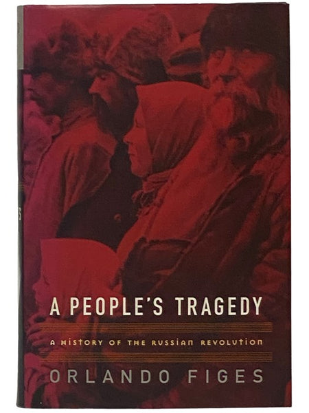A People's Tragedy: A History of the Russian Revolution