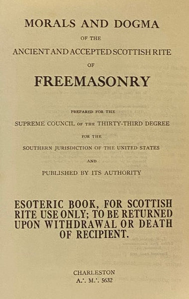 Morals and Dogma of the Ancient and Accepted Scottish Rite of Freemasonry. Prepared for the Supreme Council of the Thirty-Third Degree for the Southern Jurisdiction of the United States and Published by Its Authority. With Digest-Index of ‘Morals and Dog…