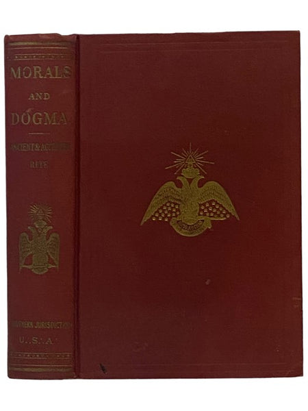 Morals and Dogma of the Ancient and Accepted Scottish Rite of Freemasonry. Prepared for the Supreme Council of the Thirty-Third Degree for the Southern Jurisdiction of the United States and Published by Its Authority. With Digest-Index of ‘Morals and Dog…