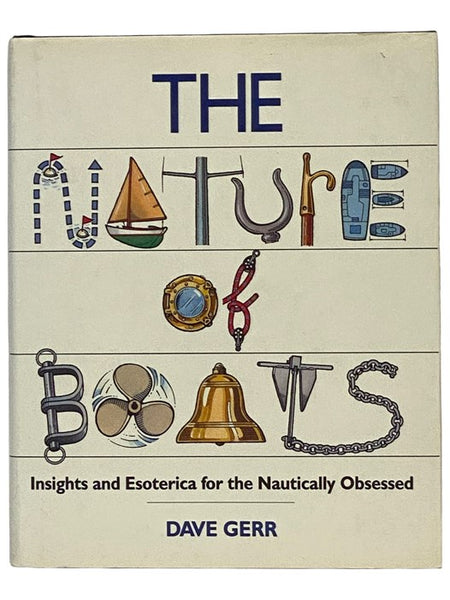 The Nature of Boats: Insights and Esoterica for the Nautically Obsessed