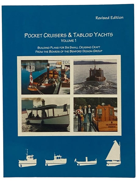 Pocket Cruisers & Tabloid Yachts, Volume 1: Building Plans for Six Small Cruising Craft from the Boards of the Benford Design Group