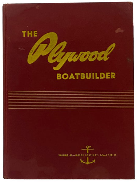 The Plywood Boatbuilder: Basic Methods of Plywood Boat Construction, with 45 Complete Selected Plans Designed Specifically for Marine Plywood or Adaptable to Its Use (Motor Boating's Ideal Series Volume 41)
