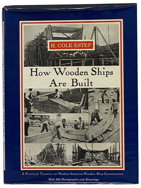 How Wooden Ships Are Built: A Practical Treatise on Modern American Wooden Ship Construction, with 200 Photographs and Drawings