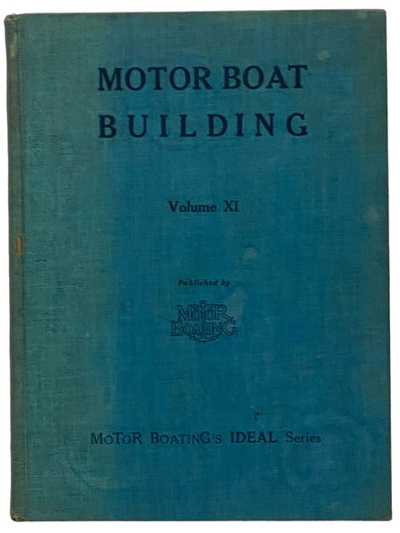 Motor Boat Building: Useful and Practical Hints on Small Boat Construction with Plans and Specifications for Vee Bottom Craft - A Textbook Describing and Illustrating All Steps in Amateur Boat Building, with Chapters on How to Design, Reading Plans, Star…