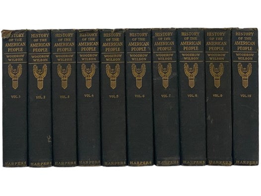 A History of the American People, in Ten Volumes: Documentary Edition, Enlarged by the Addition of Original Sources and Leading Documents of American History Including Narratives of Early Explorers, Grants, Charters, Concessions, Treaties, Revolutionary …