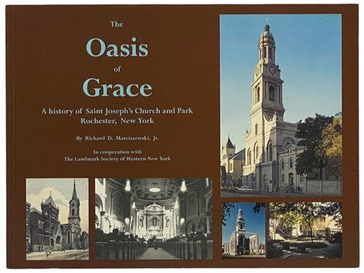 The Oasis of Grace: A History of Saint Joseph's Church and Park - Rochester, New York