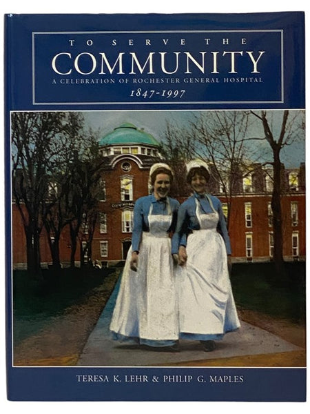 To Serve the Community: A Celebration of Rochester General Hospital, 1847-1997