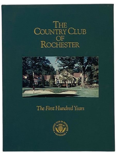 The Country Club of Rochester: The First Hundred Years