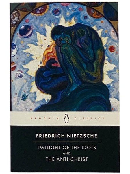 The Twilight of the Idols; or, How to Philosophize with a Hammer; and The Anti-Christ (Penguin Classics)