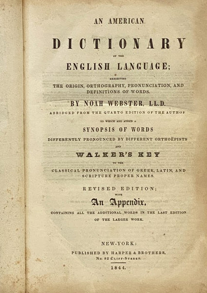 An American Dictionary of the English Language; Exhibiting the Origin, Orthography, Pronunciation, and Definitions of Words. Abridged from the Quarto Edition of the Author, to which are added a Synopsis of Words Differently Pronounced by Different Orthoe…