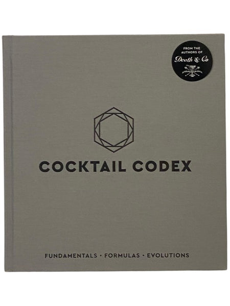 Cocktail Codex: Fundamentals, Formulas, Evolutions