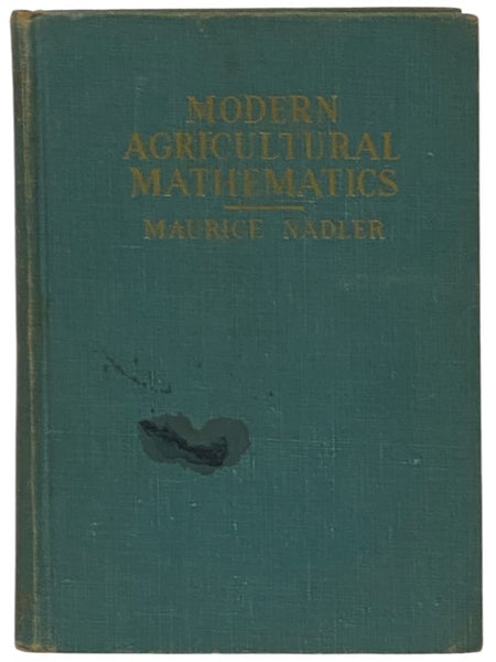 Modern Agricultural Mathematics: A Textbook for Students of Agriculture in High Schools, Vocational Schools, and Rural Schools; and a Handy Reference Book for Farmers and Other Workers in the Various Branches of Agriculture, Containing Methods of Calcula…