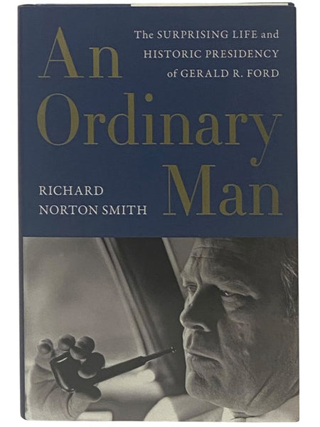 An Ordinary Man: The Surprising Life and Historic Presidency of Gerald R. Ford