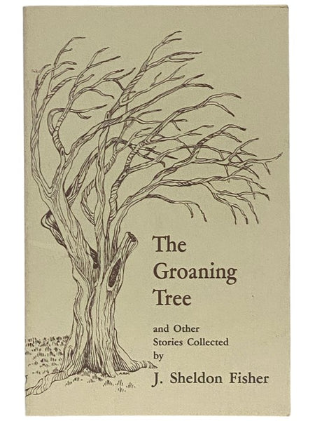 The Groaning Tree and Other Stories of Country Folk Life. Experienced and Recorded in Fishers, New York