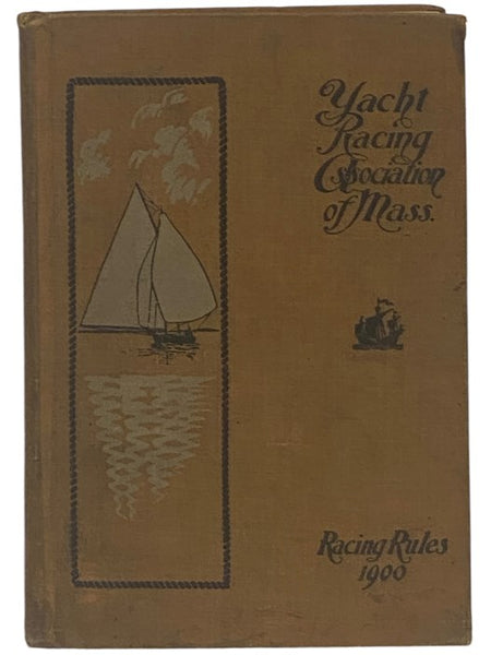By-Laws, Racing Rules, Etc. of the Yacht Racing Association of Massachusetts (Organized March 19, 1896), Affiliated with Yacht Racing Union of North America, for Yachts 35 Feet Racing Length and Under