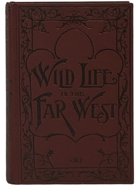 Wild Life in the Far West, or, A Detective's Thrilling Adventures among the Indians and Outlaws of Montana.