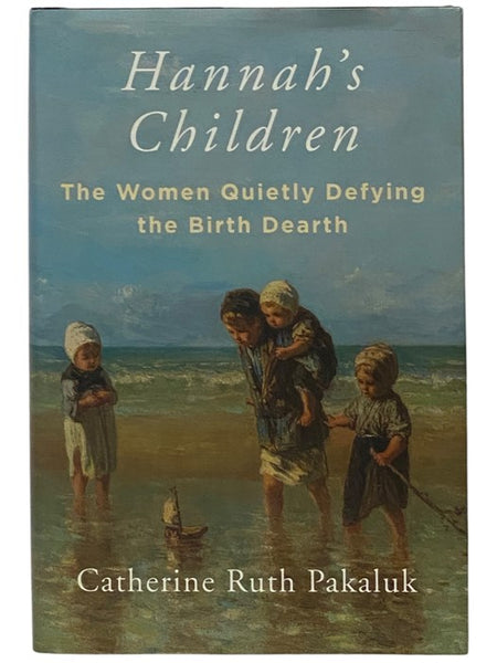 Hannah's Children: The Women Quietly Defying the Birth Dearth