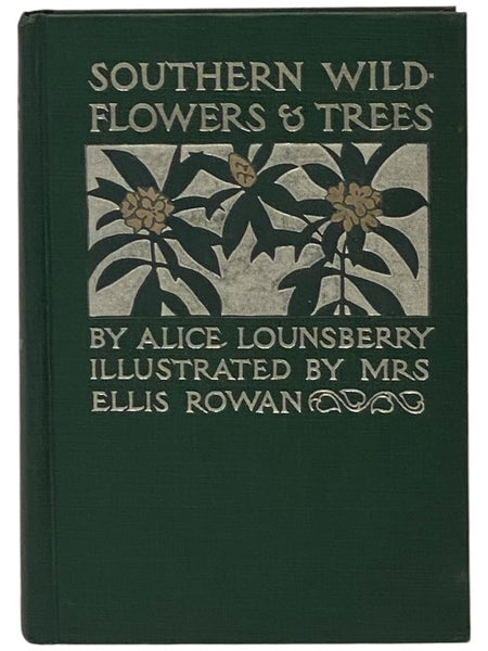 Southern Wild Flowers and Trees, Together with Shrubs, Vines and Various Forms of Growth Found through the Mountains, the Middle District and the Low Country of the South [Wildflowers]