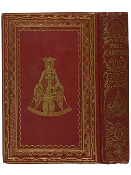 The True Masonic Guide: Containing Elucidations of the Fundamental Principles of Free-Masonry. With Emblellishments and Explanations of All the Degrees of the Symbolic Lodge, Chapter, Council, Encampment Consistory and the Supreme Grand Council, Arranged…