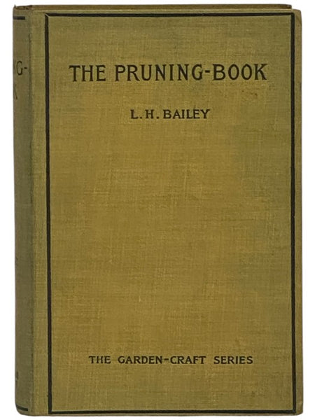 The Pruning-Book: A Monograph of the Pruning and Training of Plants as Applied to American Conditions (The Garden-Craft Series)