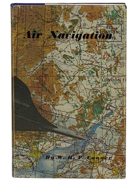 Air Navigation: 'For GCE Candidates and Those Looking for a Thorough Grounding in the Theory and Practice of Air Navigation'