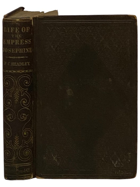 The Life of the Empress Josephine, First Wife of Napoleon. [Bonaparte]