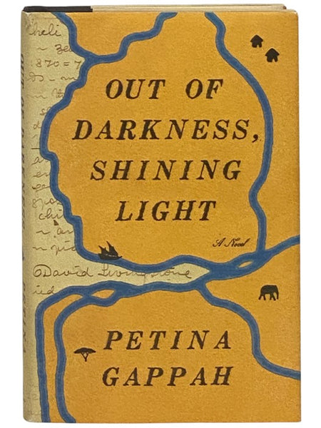 Out of Darkness, Shining Light: A Novel (Being a Faithful Account of the Final Years and Earthly Days of Doctor David Livingstone and His Last Journey from the Interior to the Coast of Africa, as Narrated by His African Companions, in Three Volumes)