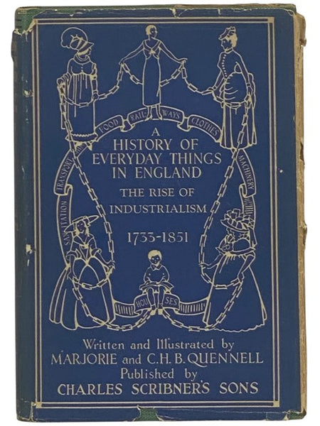 A History of Everday Things in England, Volume 3: The Rise of Industrialism, 1733-1851