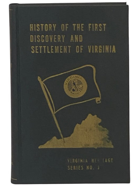 The History of the First Discovery and Settlement of Virginia: Being an Essay Towards a General History of This Colony. [with] An Appendix to the First Part of the History of Virginia: Containing a Collection of Such Ancient Charters or Letters Patent, a…