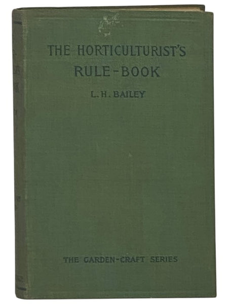 The Horticulturist's Rule-Book: A Compendium of Useful Information for Fruit-Growers, Truck-Gardeners, Florists, and Others (The Garden-Craft Series)