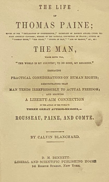 The Life of Thomas Paine; Mover of the 'Declaration of Independence;' Secretary of Foreign Affairs under the First American Congress; Member of the National Convention of France; Author of 'Common Sense,' 'The Crisis,' 'Rights of Man,' 'Age of Reason,' &…