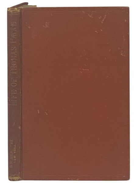 The Life of Thomas Paine; Mover of the 'Declaration of Independence;' Secretary of Foreign Affairs under the First American Congress; Member of the National Convention of France; Author of 'Common Sense,' 'The Crisis,' 'Rights of Man,' 'Age of Reason,' &…