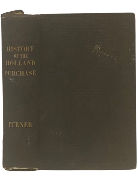 Pioneer History of the Holland Purchase of Western New York, Embracing Some Account of the Ancient Remains; A Brief History of Our Immediate Predecessors, the Confederated Iroquois, Their System of Government, Wars, Etc. - A Synopsis of Colonial History: