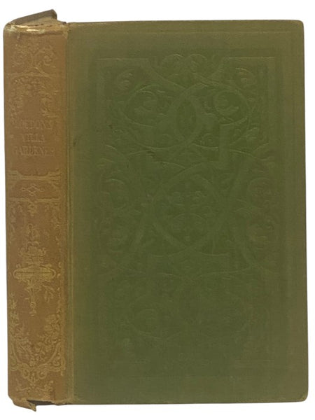 The Villa Gardener: Comprising the Choice of a Suburban Villa Residence; the Laying Out, Planting, and Culture of the Garden and Grounds; and the Management of the Villa Farm, Including the Dairy and Poultry-Yard. Adapted, in Extent, for Grounds from One…