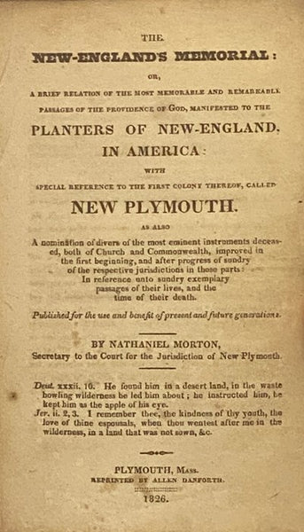 The New-England's Memorial: or, A Brief Relation of the Most Memorable and Remarkable Passages of the Providence of God, Manifested to the Planters of New-England, in America: with Special Reference to the First Colony Thereof, Called New Plymouth. As al…