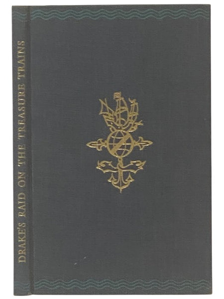 Sir Francis Drake's Raid on the Treasure Trains: Being the Memorable Relation of His Voyage to the West Indies in 1572, Faithfully Taken from Eye-Witness Reports by Members of the Expedition, and Enlarged by Drake's Own Hand (The Folio Society)
