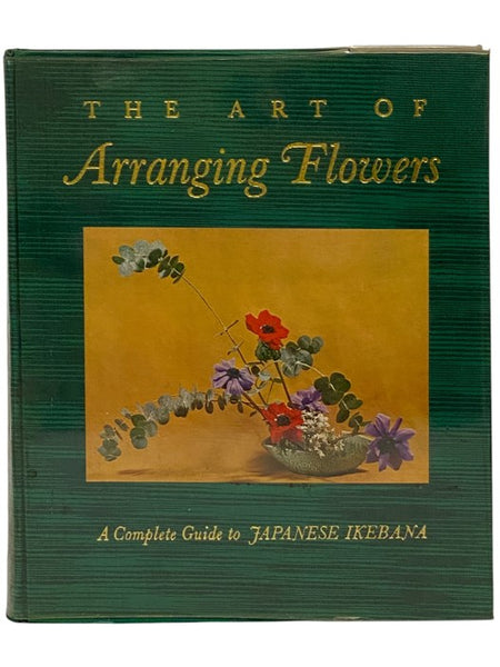 The Art of Arranging Flowers: A Complete Guide to Japanese Ikebana
