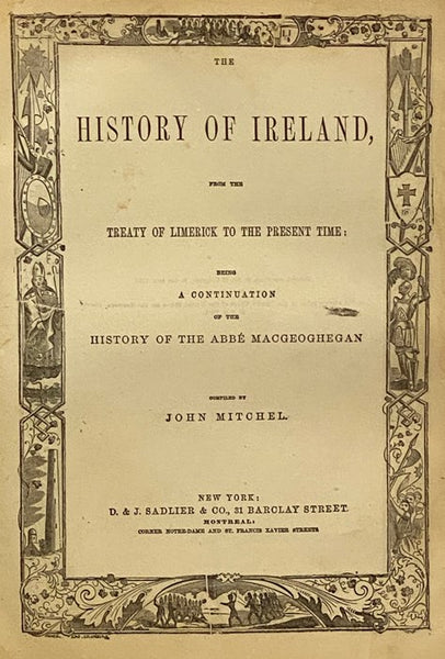The History of Ireland Ancient and Modern, taken from the Most Authentic Records, and Dedicated to the Irish Brigade, with a Continuation from the Treaty of Limerick to the Present Time