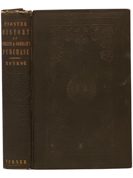 History of the Pioneer Settlement of Phelps and Gorham's Purchase, and Morris' Reserve; Embracing the Counties of Monroe, Ontario, Livingston, Yates, Steuben, Most of Wayne and Allegany, and Parts of Orleans, Genesee and Wyoming, to Which is Added, a Sup…