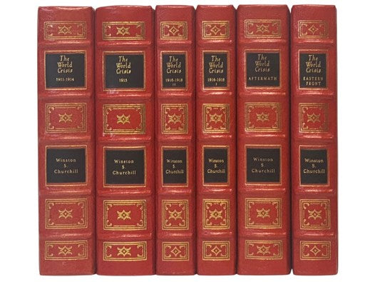 The World Crisis: The First World War, Complete in Six [6] Volumes: 1911-1914; 1915; 1916-1918 Part I; 1916-1918 Part II; The Aftermath; The Eastern Front (The Easton Press Collector's Edition, Bound in Genuine Leather)