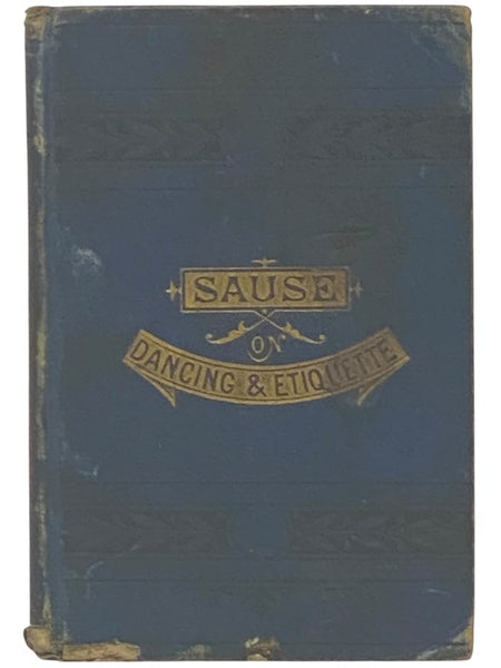The Art of Dancing: Embracing a Full Description of the Various Dances of the Present Day, together with Chapters on Etiquette, the Benefits, and History of Dancing
