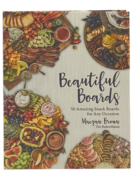 Beautiful Boards: 50 Amazing Snack Boards for Any Occasion