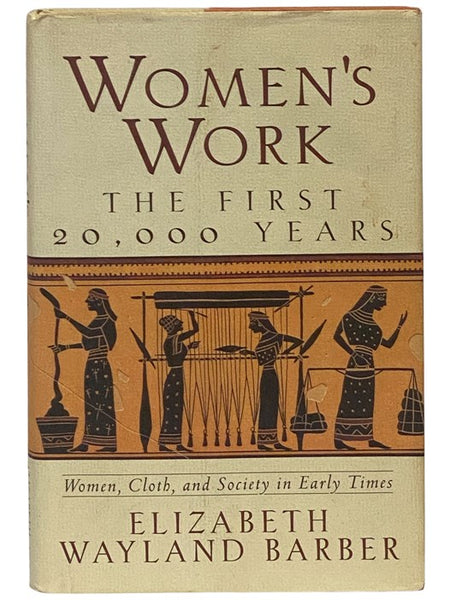 Women's Work: The First 20,000 Years - Women, Cloth, and Society in Early Times