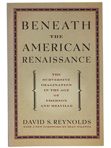 Beneath the American Renaissance: The Subversive Imagination in the Age of Emerson and Melville