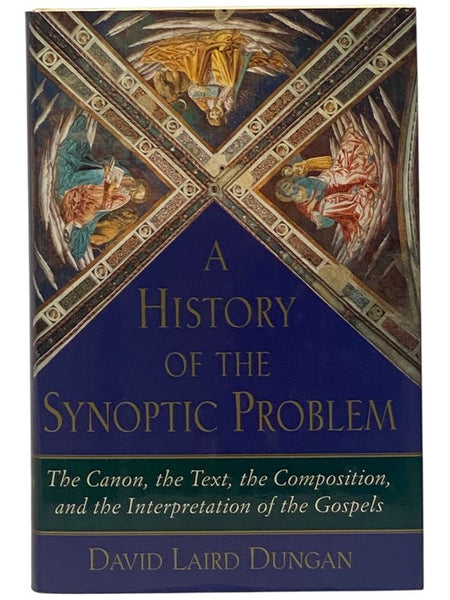 A History of the Synoptic Problem: The Canon, the Text, the Composition, and the Interpretation of the Gospels