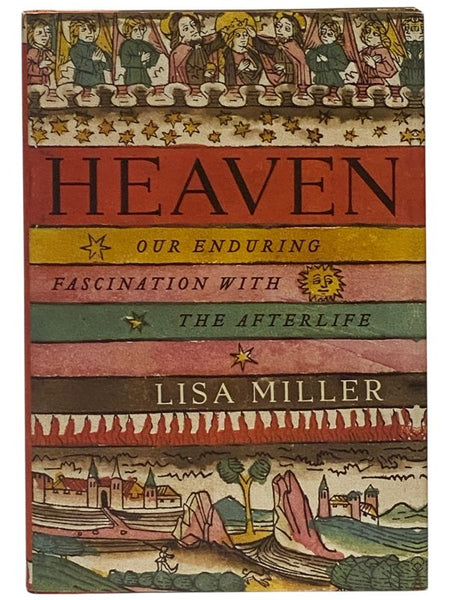 Heaven: Our Enduring Fascination with the Afterlife