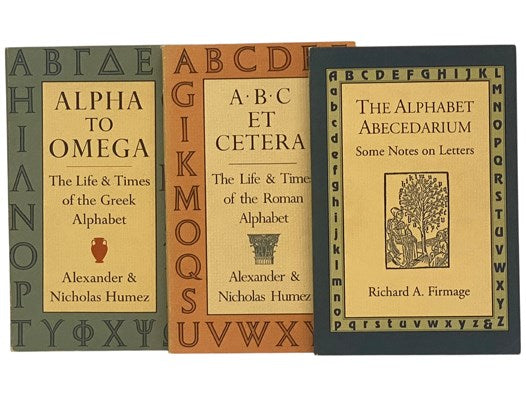 Alpha to Omega: The Life & Times of the Greek Alphabet [with] A B C Et Cetera: The Life & Times of the Roman Alphabet [with] The Alphabet Abecedarium: Some Notes on Letters