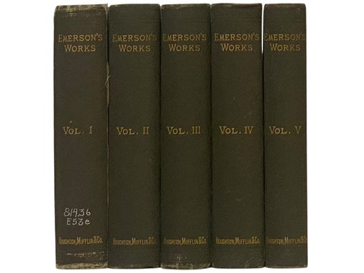The Works of Ralph Waldo Emerson, in Five Volumes.: Essays, First and Second Series.; Representative Men. Society and Solitude.; English Traits. The Conduct of Life.; Letters and Social Aims. Poems.; Miscellanies: Embracing Nature, Addresses, and Lecture…
