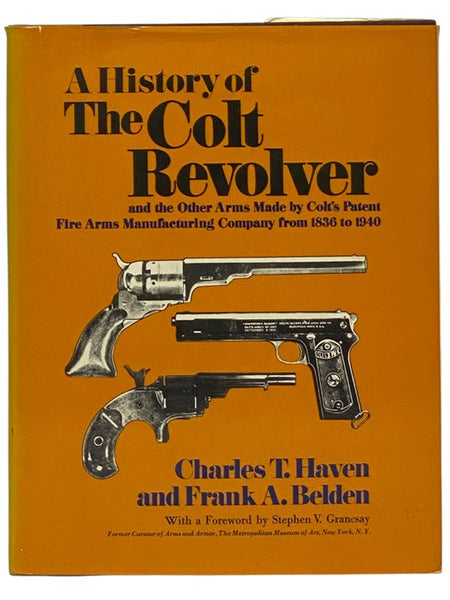 A History of the Colt Revolver and the Other Arms Made by Colt's Patent Fire Arms Manufacturing Company from 1836 to 1940
