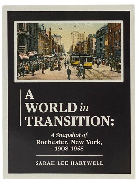 A World in Transition: A Snapshot of Rochester, New York, 1908-1958